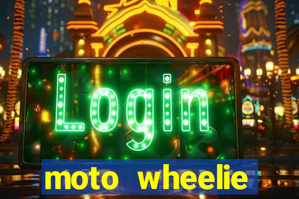 moto wheelie dinheiro infinito
